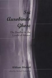 Cover of: Sri Aurobindo Ghose: the dweller in the lands of silence