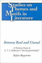 Cover of: Between real and unreal: a thematic study of E.T.A. Hoffmann's "Die Serapionsbrüder"