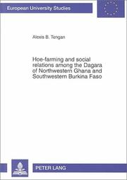 Cover of: Hoe-farming and social relations among the Dagara of Northwestern Ghana and Southwestern Burkina Faso by Alexis B. Tengan