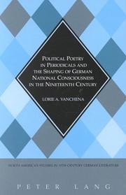 Political Poetry in Periodicals and the Shaping of German National Consciousness in the Nineteenth Century (North American Studies in Nineteenth-Century German Literature) by Lorie A. Vanchena