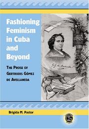 Cover of: Fashioning Feminism in Cuba and Beyond: The Prose of Gertrudis Gomez de Avellaneda (Caribbean Studies, 8)