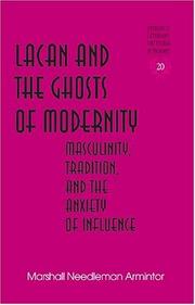 Cover of: Lacan and the ghosts of modernity: masculinity, tradition, and the anxiety of influence