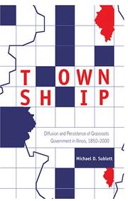 Cover of: Township: Diffusion and Persistence of Grassroots Government in Illinois, 1850-2000