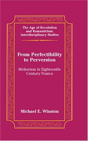 From Perfectibility To Perversion: Meliorism In Eighteenth-century France (The Age of Revolution and Romanticism: Interdisciplinary Studies) by Michael E. Winston
