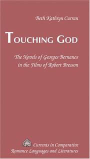 Cover of: Touching God: the novels of Georges Bernanos in the films of Robert Bresson