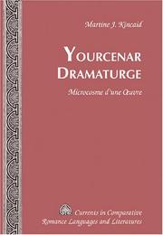 Yourcenar Dramaturge by Martine J. Kincaid