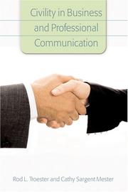 Cover of: Civility in Business and Professional Communication by Rod L. Troester, Cathy Sargent Mester
