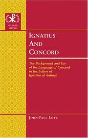 Cover of: Ignatius and Concord: The Background and Use of the Language of Concord in the Letters of Ignatius of Antioch (Patristic Studies)