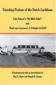 Cover of: Founding Fictions of the Dutch Caribbean: Cola Debrot's "My Black Sister" and Boeli Van Leeuwen's a Stranger on Earth