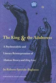 Cover of: The king & the adultress: a psychoanalytical and literary reinterpretation of Madame Bovary and King Lear