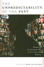 Cover of: The Unpredictability of the Past: Memories of the Asia-Pacific War in U.S.-East Asian Relations (American Encounters/Global Interactions)