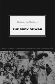 Cover of: The Body of War: Media, Ethnicity, and Gender in the Break-up of Yugoslavia (Next Wave: New Directions in Womens Studies) by Dubravka Zarkov, Dubravka Zarkov
