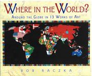 Cover of: Where in the World?: Around the Globe in 13 Works of Art (Bob Raczka's Art Adventures)