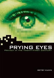 Cover of: Prying Eyes: Privacy in the Twenty-first Century (Exceptional Social Studies Titles for Upper Grades)