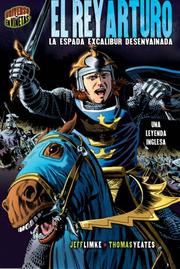 Cover of: El Rey Arturo / King Arthur: La Espada Excalibur Desenvainada / Excalibur Unsheathed (Mitos Y Leyendas En Vinetas / Graphic Myths and Legends)