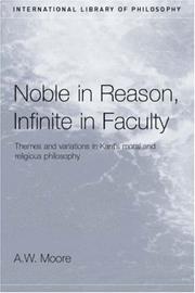 Cover of: Noble in Reason, Infinite In Faculty: Themes and Variations in Kants Moral and Religious Philosophy (International Library of Philosophy)