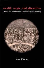 Cover of: Wealth, waste, and alienation: growth and decline in the Connellsville coke industry