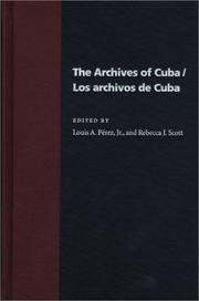Cover of: The archives of Cuba = by Louis A. Pérez, Jr. and Rebecca J. Scott, editors.