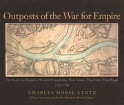 Cover of: Outposts Of The War For Empire: The French And English In Western Pennsylvania: Their Armies, Their Forts Their People 1749-1764