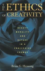 Cover of: The ethics of creativity: beauty, morality, and nature in a processive cosmos