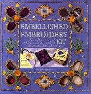 Cover of: The Embellished Embroidery Kit: All You Need to Learn the Art of Embellishing Embroidery, Plus Materials to Make These Decorative Pieces