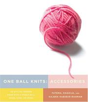 Cover of: One Ball Knits Accessories by Fatema Habibur-Rahman, Khadija Habibur-Rahman, Hajera Habibur-Rahman
