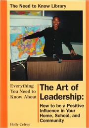 Cover of: Everything You Need to Know About the Art Leadership: How to Be a Positive Influence in Your Home, School, and Community (Need to Know Library)