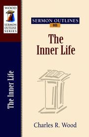 Sermon Outlines on the Inner Life (Wood Sermon Outlines) (Wood Sermon Outline Series) by Charles R. Wood
