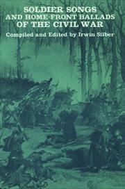 Cover of: Soldier Songs And Home-Front Ballads Of The Civil War by Irwin Silber
