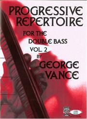 Cover of: Progressive Repertoire For The Doublebass, Vol. 2 by George Vance