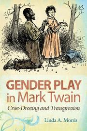 Cover of: Gender Play in Mark Twain by Linda A. Morris