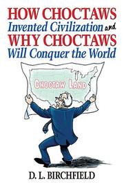 Cover of: How Choctaws Invented Civilization and Why Choctaws Will Conquer the World