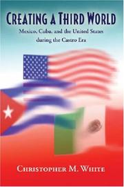 Cover of: Creating a Third World: Mexico, Cuba, and the United States during the Castro Era