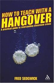 Cover of: How to Teach With a Hangover: A Practical Guide to Overcoming Classroom Crises (Continuum Practical Teaching Guides)