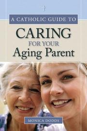 Cover of: A Catholic Guide to Caring for Your Aging Parent by Monica Dodds