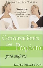 Cover of: Conversaciones con Proposito Para Mujeres:  10 Encuentros que le Ayudaran a Descubrir el Plan de Dios Para su Vida