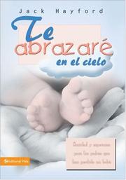 Cover of: Te abrazare en el cielo/ I Will Hug You in the Sky: Sanidad Y Esperanza Para Los Padres Que Han Perdido Un Bebe