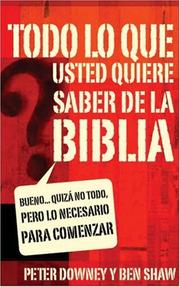 Cover of: Todo lo que usted quiere saber sobre la Biblia/ All You Want To Know About the Bible: Bueno... Quiza No Todo, Pero Lo Necesario Para Comenzar