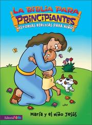 Cover of: Maria Y El Nino Jesus/Mary and Little Jesus, Beginner's Bible (Biblia Para Principiantes) by 
