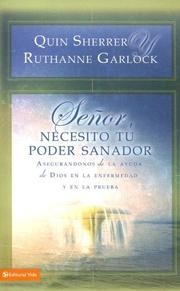 Cover of: Senor, necesito tu poder sanador/ Lord, I Need Your Healing Power: Asegurandonos de la ayuda de Dios en la enfermedad y en la prueba/ Securing God's Help in Sickness and Trials