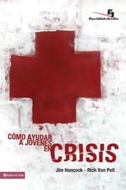 Cover of: Como ayudar a jovenes en crisis/ The Youth Worker's Guide to Helping Teenagers in Crisis (Especialidades Juveniles) by Jim Hancock, Rich Van Pelt