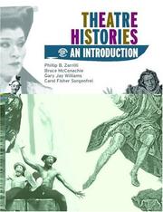 Cover of: Theatre Histories by Phillip Zarilli, Phillip B. Zarrilli, Bruce McConachie, Gary Jay Williams, Carol Fisher Sorgenfrei, Phillip B. Zarrilli, Bruce McConachie, Gary Jay Williams, Carol Fisher Sorgenfrei