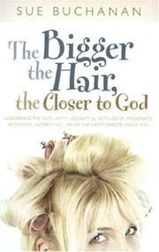 Cover of: The Bigger the Hair, the Closer to God by Sue Buchanan