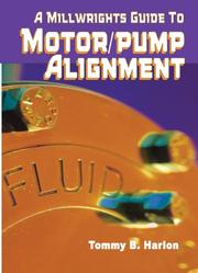 Cover of: Millwrights Guide to Motor Pump Alignment by Tom Harlan