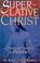 Cover of: Superlative Christ