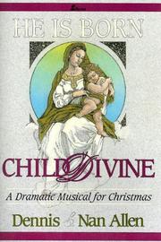 Cover of: He Is Born...Child Divine by Dennis and Nan Allen