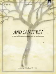 Cover of: And Can It Be?: Hymn Enhancements for Piano and Organ