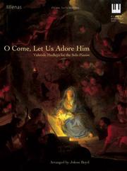 Cover of: O Come, Let Us Adore Him: Yuletide Medleys for the Solo Pianist