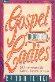 Cover of: Gospel According to Ladies: 24 Arrangements for Ladies' Ensemble or Choir