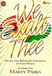 Cover of: We Exalt Thee: Praise and Worship Favorites in Two Parts